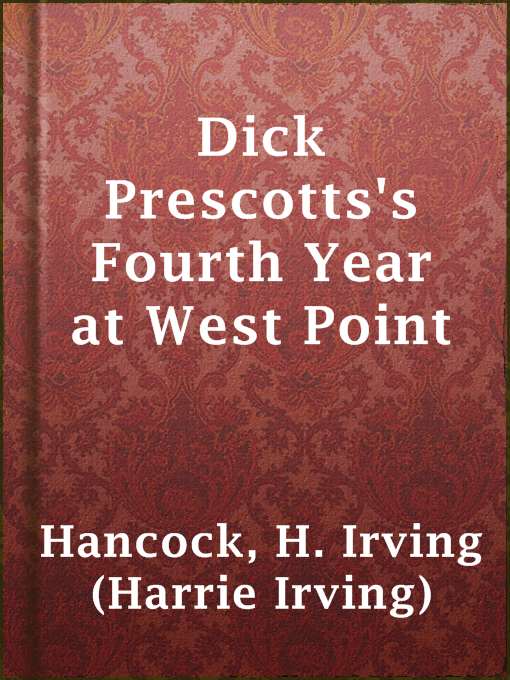 Title details for Dick Prescotts's Fourth Year at West Point by H. Irving (Harrie Irving) Hancock - Available